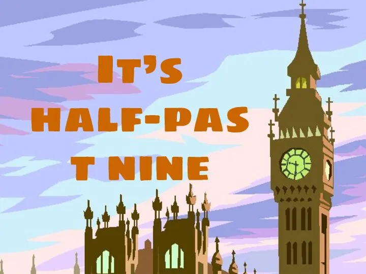 It’s half-past nine