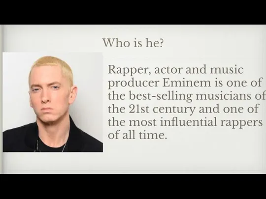 Who is he? Rapper, actor and music producer Eminem is one of