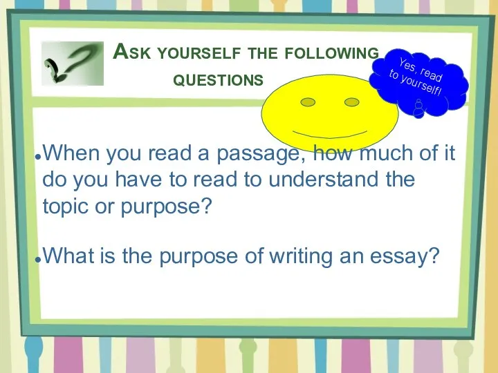 Ask yourself the following questions When you read a passage, how much