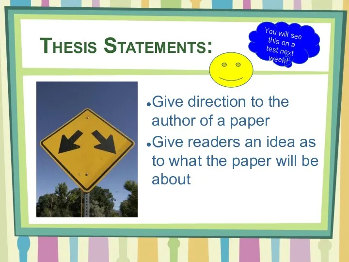 Thesis Statements: Give direction to the author of a paper Give readers