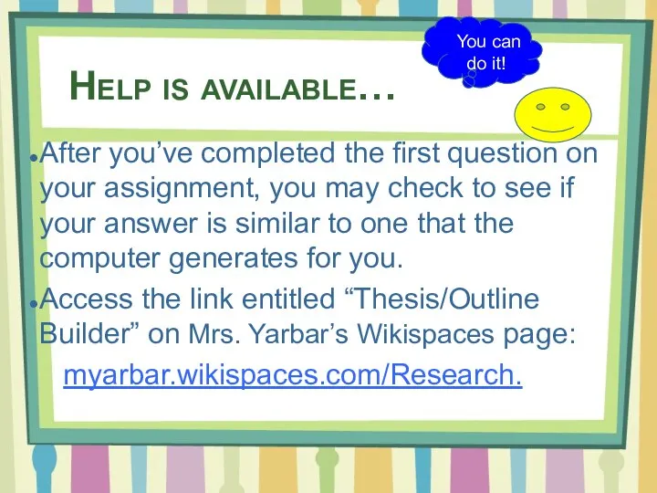 Help is available… After you’ve completed the first question on your assignment,
