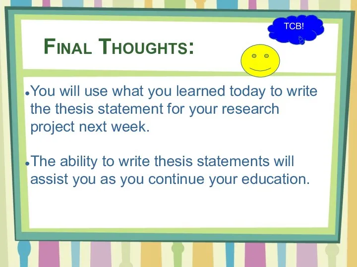 Final Thoughts: You will use what you learned today to write the