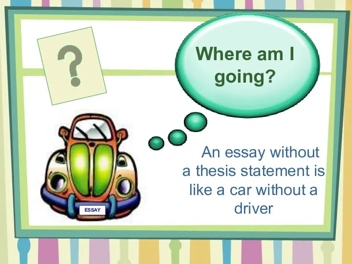 Where am I going? ESSAY An essay without a thesis statement is