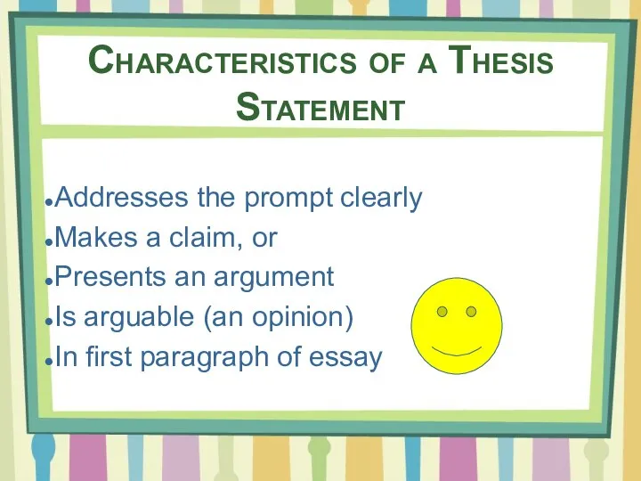 Characteristics of a Thesis Statement Addresses the prompt clearly Makes a claim,