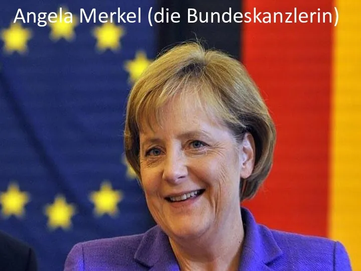 Angela Merkel (die Bundeskanzlerin)