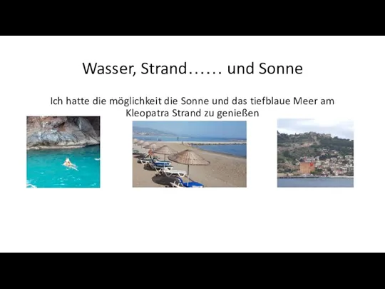 Wasser, Strand…… und Sonne Ich hatte die möglichkeit die Sonne und das