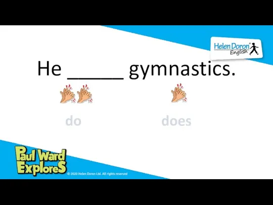 He _____ gymnastics. do does