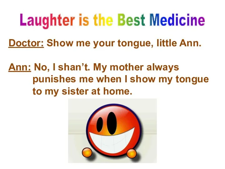 Laughter is the Best Medicine Doctor: Show me your tongue, little Ann.