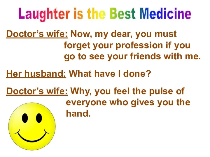 Doctor’s wife: Now, my dear, you must forget your profession if you