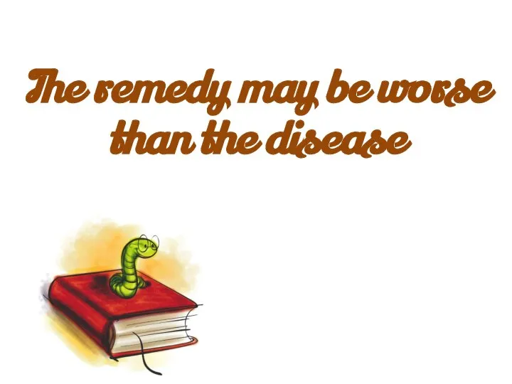 The remedy may be worse than the disease