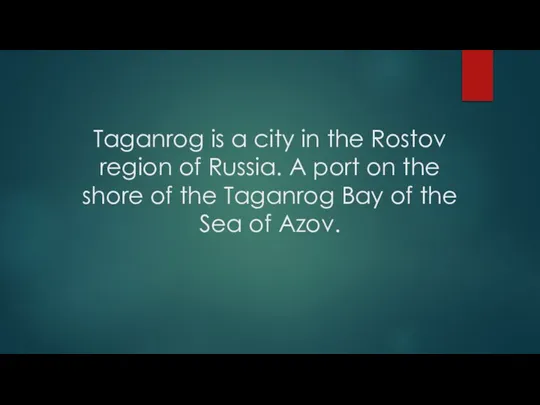 Taganrog is a city in the Rostov region of Russia. A port