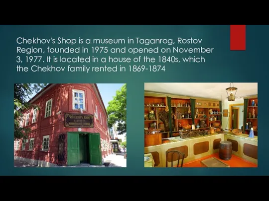 Chekhov's Shop is a museum in Taganrog, Rostov Region, founded in 1975