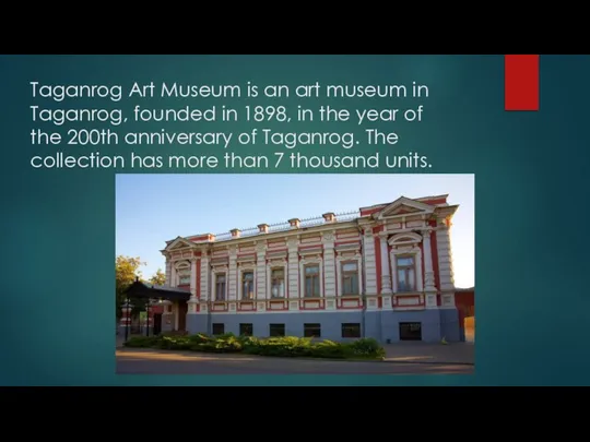 Taganrog Art Museum is an art museum in Taganrog, founded in 1898,