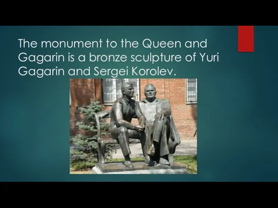 The monument to the Queen and Gagarin is a bronze sculpture of