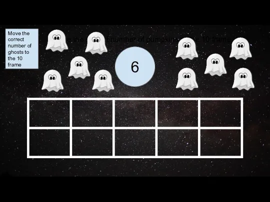 6 Move the correct number of ghosts to the 10 frame