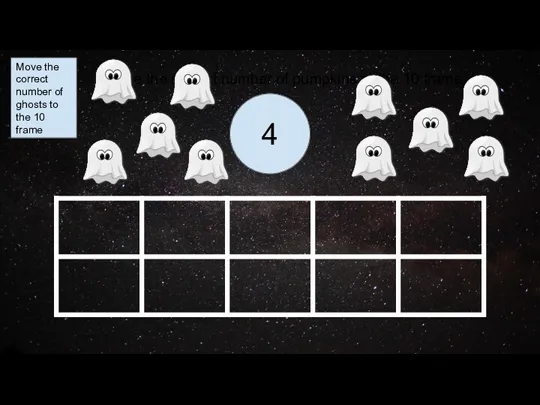 4 Move the correct number of ghosts to the 10 frame