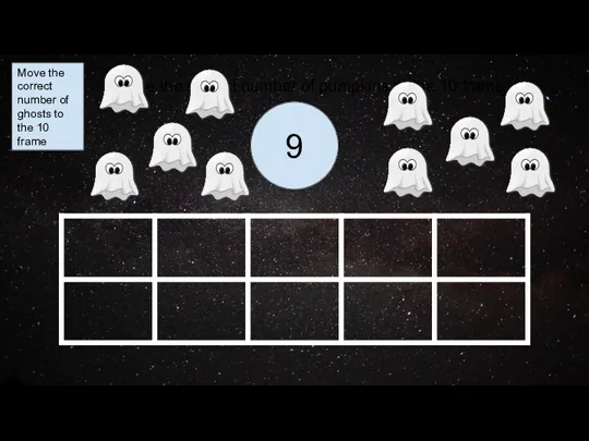 9 Move the correct number of ghosts to the 10 frame