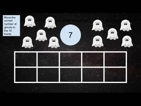 7 Move the correct number of ghosts to the 10 frame