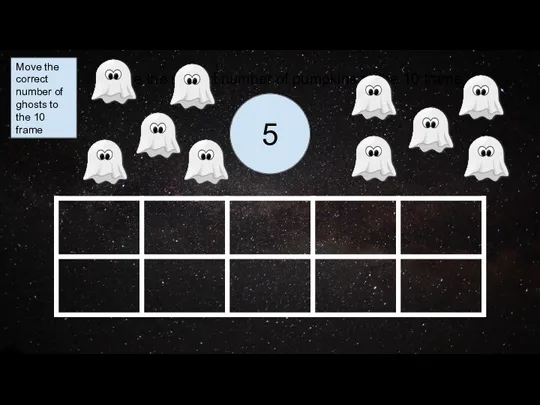 5 Move the correct number of ghosts to the 10 frame