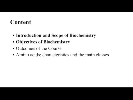 Content Introduction and Scope of Biochemistry Objectives of Biochemistry Outcomes of the