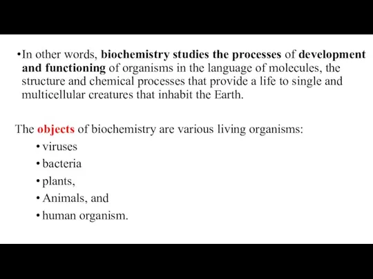 In other words, biochemistry studies the processes of development and functioning of