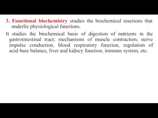 3. Functional biochemistry studies the biochemical reactions that underlie physiological functions. It