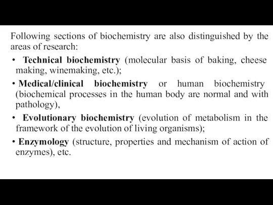 Following sections of biochemistry are also distinguished by the areas of research: