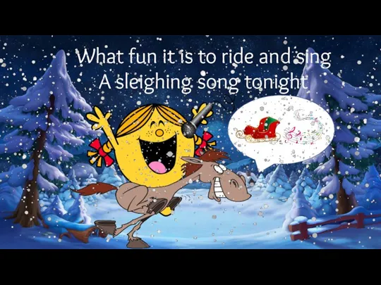 What fun it is to ride and sing A sleighing song tonight