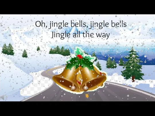 Oh, jingle bells, jingle bells Jingle all the way