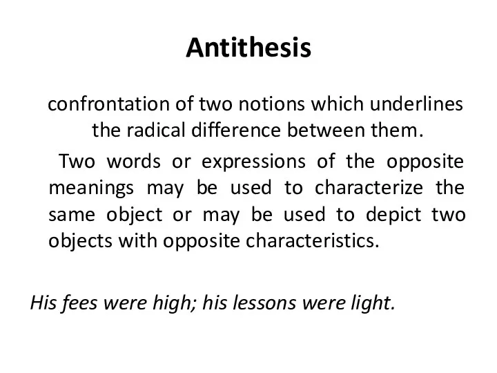 Antithesis confrontation of two notions which underlines the radical difference between them.