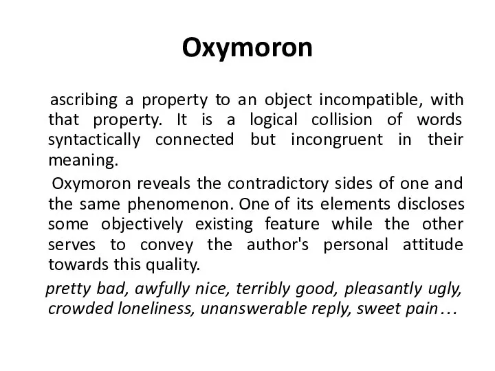 Oxymoron ascribing a property to an object incompatible, with that property. It