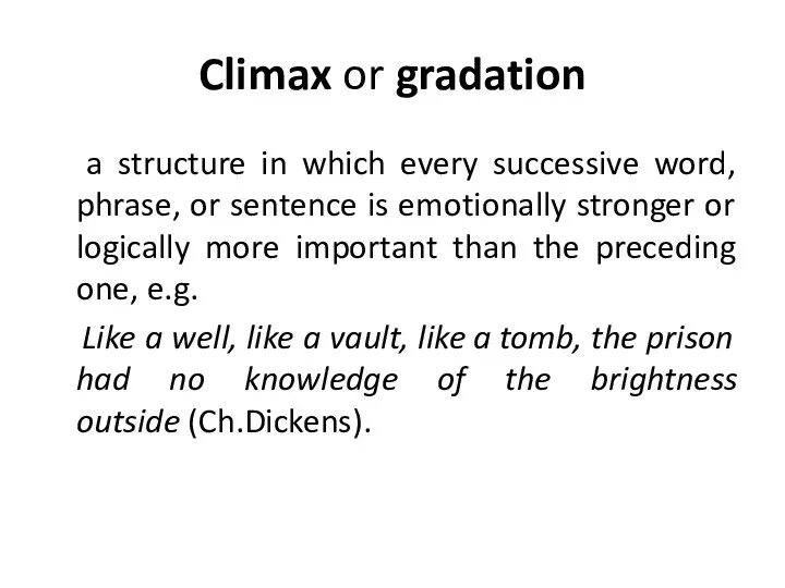 Climax or gradation a structure in which every successive word, phrase, or