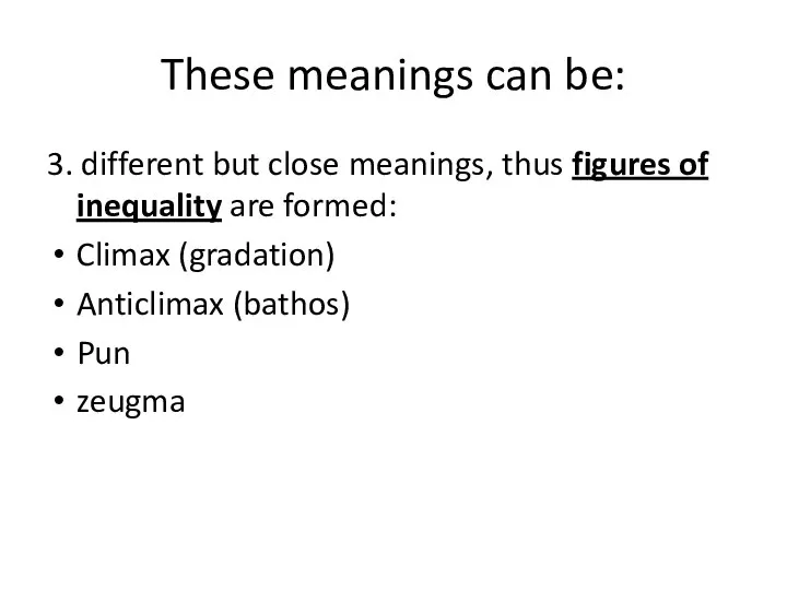 These meanings can be: 3. different but close meanings, thus figures of