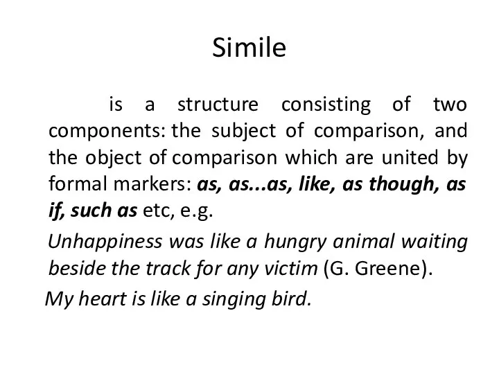 Simile is a structure consisting of two components: the subject of comparison,