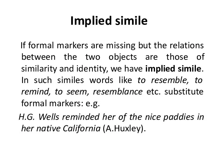 Implied simile If formal markers are missing but the relations between the