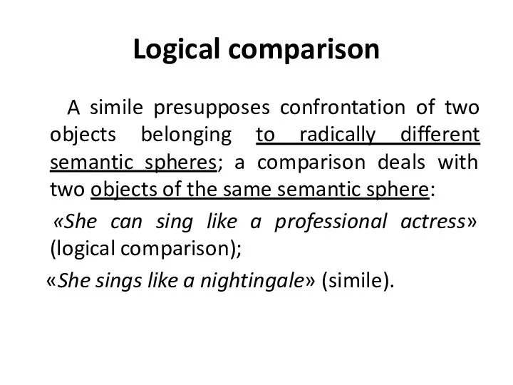 Logical comparison A simile presupposes confrontation of two objects belonging to radically