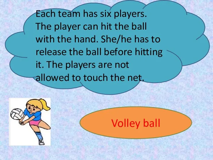 Each team has six players. The player can hit the ball with