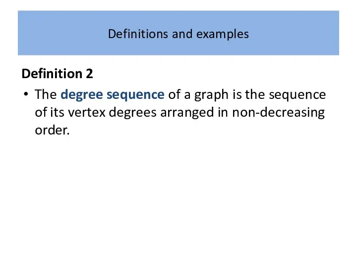 Definitions and examples Definition 2 The degree sequence of a graph is