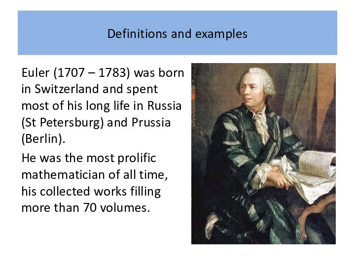 Definitions and examples Euler (1707 – 1783) was born in Switzerland and