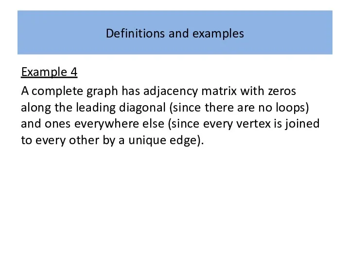 Definitions and examples Example 4 A complete graph has adjacency matrix with