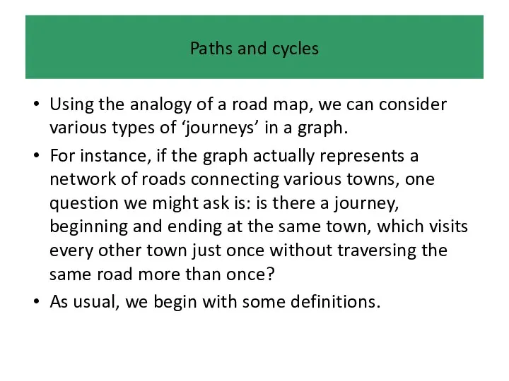 Paths and cycles Using the analogy of a road map, we can
