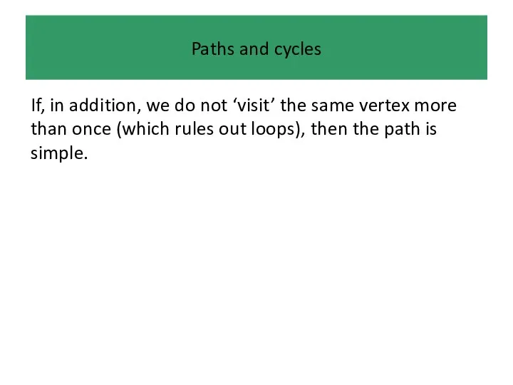 Paths and cycles If, in addition, we do not ‘visit’ the same