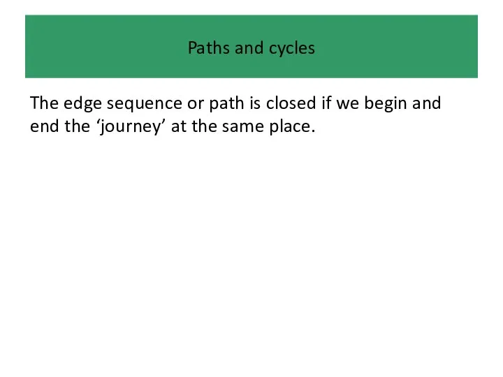 Paths and cycles The edge sequence or path is closed if we