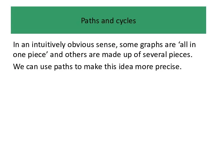 Paths and cycles In an intuitively obvious sense, some graphs are ‘all