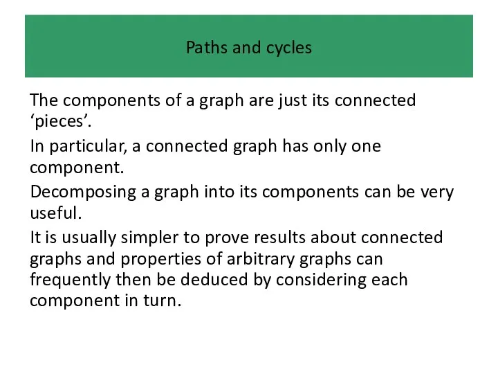 Paths and cycles The components of a graph are just its connected