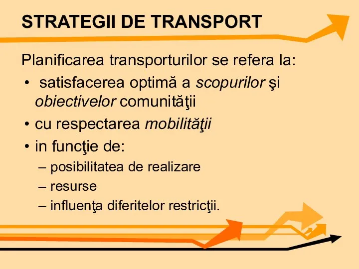 STRATEGII DE TRANSPORT Planificarea transporturilor se refera la: satisfacerea optimă a scopurilor