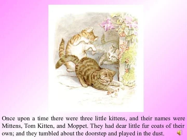 Once upon a time there were three little kittens, and their names