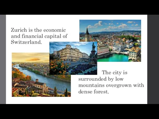 Zurich is the economic and financial capital of Switzerland. The city is