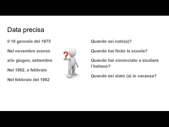 Data precisa Il 18 gennaio del 1975 Nel novembre scorso a/in giugno,