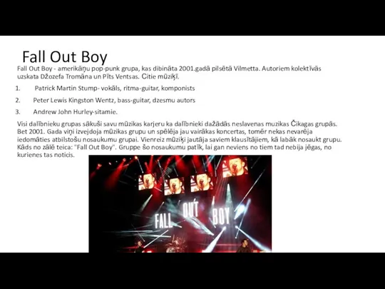 Fall Out Boy Fall Out Boy - amerikāņu pop-punk grupa, kas dibināta